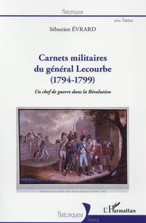 Carnets militaires du Général Lecourbe (1794-1799) un chef de guerre dans la révolution