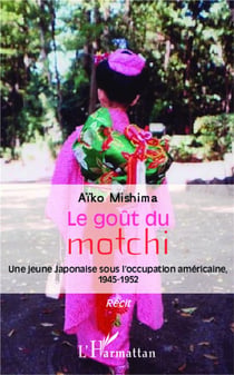 Le goût du motchi - une jeune japonaise sous l'occupation américaine, 1945 1952