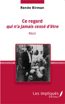 Ce regard qui n'a jamais cessé d'être : Récit