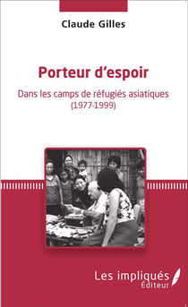 Porteur d'espoir - dans les camps de réfugiés asiatiques 1977-1999