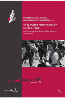 Se raconter entre violence et résistance - enjeux sociaux et politiques de la recherche biographique