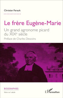 Le frère Eugène-Marie - un grand agronome picard du XIXe siècle