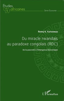 Du miracle rwandais au paradoxe congolais (RDC) -  de la pauvreté à l'émergence économique