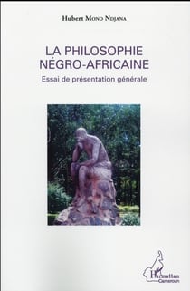 La philosophie négro-africaine : Essai de présentation générale