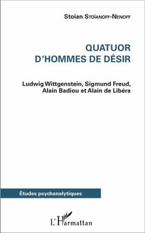 Quatuor d'hommes de désir : Ludwig Wittgenstein, Sigmund Freud, Alain Badiou et Alain de Libéria