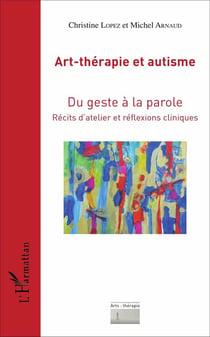 Art-thérapie et autisme - du geste à la parole, récits d'atelier et réflexions cliniques