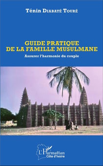 Guide pratique de la famille musulmane - assurer l'harmonie du couple