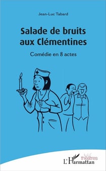 Salade de bruits aux clémentines - comédie en 8 actes