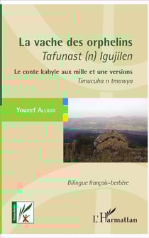 La vache des orphelins - Tafunast (n) Igujilen : Le conte kabyle aux mille et une versions - Timucuha n tmawya - Bilingue français-berbère