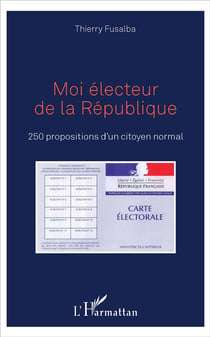 Moi électeur de la République - 250 propositions d'un citoyen normal