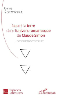 L'eau et la terre dans l'univers romanesque de Claude Simon - l'obsession élémentaire