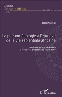 La phénoménologie à l'épreuve de la vie sapientiale africaine - Dominique Kahang'a Rukonkish à l'école de la philosophie de Michel Henry