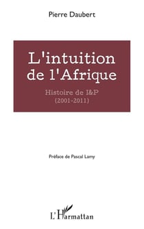 L'intuition de l'Afrique - histoire de I & P (2001-2011)