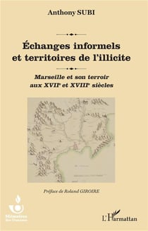 Échanges informels et territoires de l'illicite - Marseille et son terroir aux XVIIe et XVIIIe siècles