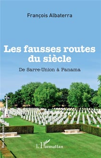 Les fausses routes du siècle - de Sarre-Union à Panama