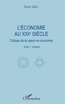 L'economie au XXIe siècle - critique de la raison en économie Tome 1 -  analyse