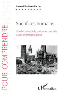 Sacrifices humains - une histoire de la prédation sociale - essai anthropologique