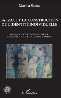Balzac et la construction de l'identité individuelle - jeux d'entente et de concurrence entre l'état civile et la comédie humaine