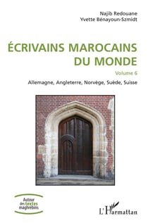 Écrivains marocains du monde Tome 6 - Allemagne, Angleterre, Norvège, Suède, Suisse