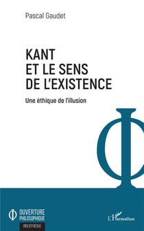 Kant et le sens de l'existence - une éthique de l'illusion