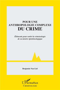 Pour une anthropologie complexe du crime - éléments pour sortir la criminologie de sa misère épistémologique