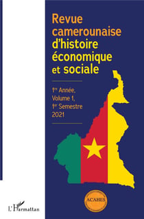 Revue camerounaise d'histoire economique et sociale 1re annee, volume 1, 1er semestre 2021 (édition 2021)