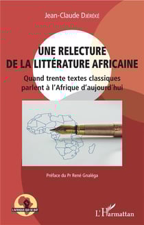 Une relecture de la littérature africaine - quand trente textes classiques parlent à l'Afrique d'aujourd'hui