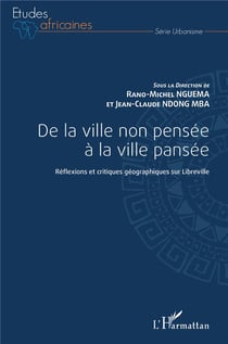De la ville non pensée à la ville pansée : réflexions et critiques géographiques sur Libreville