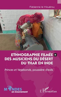 Ethnographie filmée des musiciens du desert du Thar en Inde : princes et vagabonds, poussière d'exils