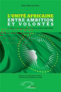 L'unité africaine entre ambition et volont��s : le regard d'un ambassadeur africain en poste à Addis-Abeba