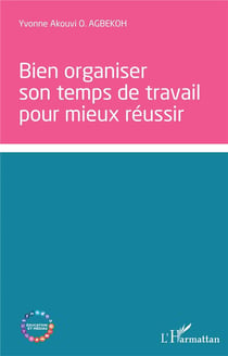 Bien organiser son temps de travail pour mieux réussir