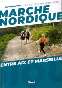 Marche nordique - entre Aix et Marseille - 40 sorties revigorantes