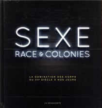 Sexe, race & colonies - la domination des corps du xve siècle à nos jours