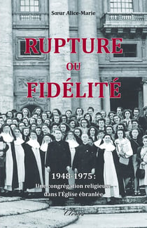 Rupture ou fidélité - 1948-1975 : une congrégation religieuse dans l'Eglise ébranlée