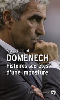 Domenech - histoires secrètes d'une imposture