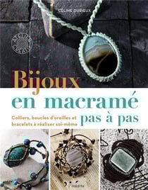 Bijoux en macramé pas à pas - colliers, boucles d'oreilles et bracelets à réaliser soi-même