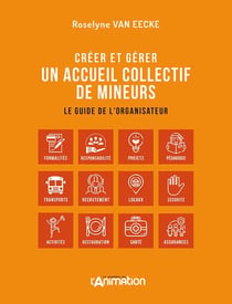 CREER ET GERER UN ACCEUIL COLLECTIF DE MINEURS : Le guide de l'organisateur
