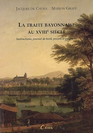 La traite bayonnaise au XVIIIe siècle - instructions, journal de bord, projets d'armement