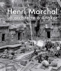 Henri Marchal, une vie pour Angkor