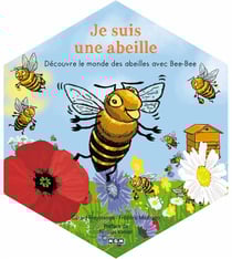 Je suis une abeille - decouvre le monde des abeilles avec bee-bee