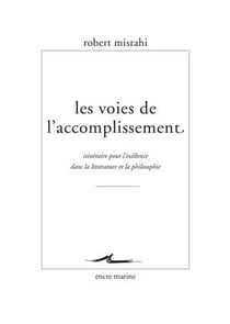 Les voies de l'accomplissement - itinéraire pour l'existence dans la littérature et la philosophie