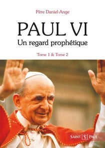 Paul VI - un regard prophétique Tome 1 et Tome 2