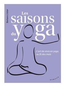Les saisons du yoga - l'art de vivre en yoga, au fil des mois