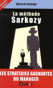 La méthode sarkozy - les stratégies gagnantes du manager