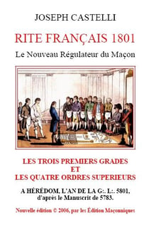 Rite francais 1801 - le nouveau régulateur du maçon - les trois permiers grades et les quatre ordres supérieurs