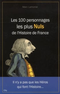 Les 100 personnages les plus nuls de l'histoire de france