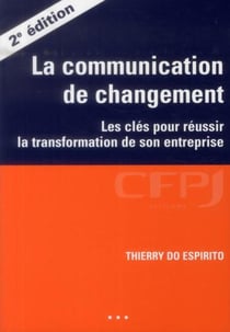 La communication de changement - les clés pour réussir la transformation de son entreprise (2e édition)