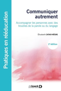 Communiquer autrement - accompagner les personnes avec des troubles de la parole ou du langage (2e édition)