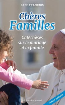 Chères Familles : Catéchèses sur le mariage et la famille