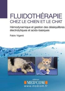 Fluidothérapie chez le chien et le chat - hémodynamique et gestion des déséquilibres électrolytiques et acido-basiques